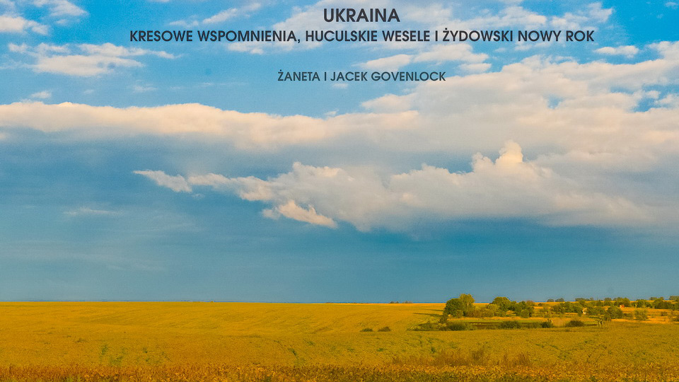 Slajdy podróżnicze: Ukraina jaką pamiętamy. Żaneta i Jacek Govenlock